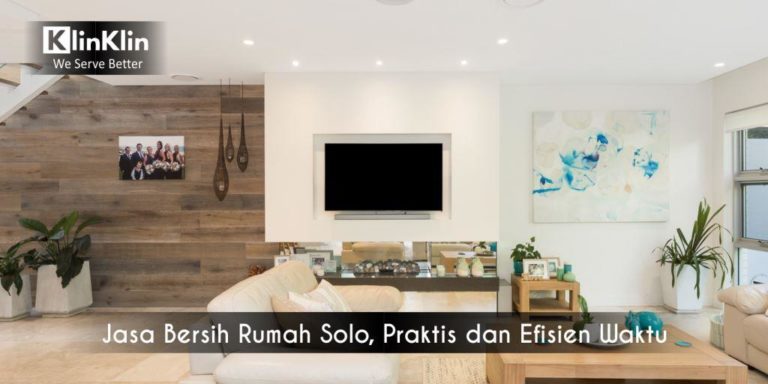 Jasa Bersih Rumah Solo, Praktis dan Efisien Waktu