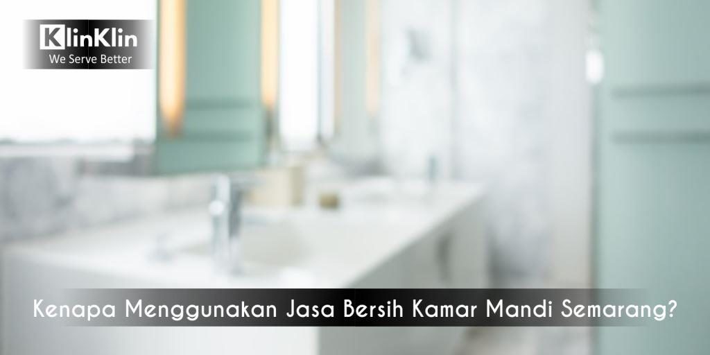 Menggunakan Jasa Bersih Kamar Mandi Semarang