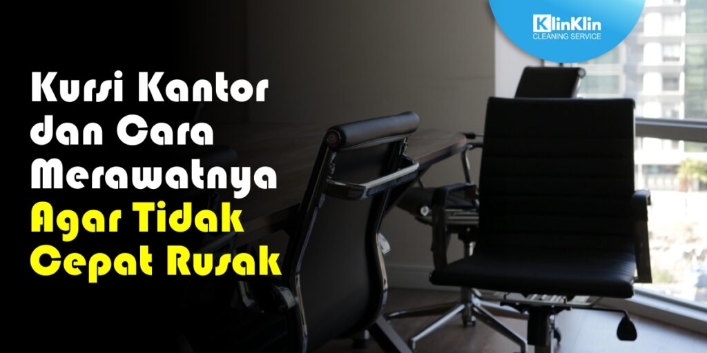 Membersihkan Kursi Kantor Agar tidak Cepat Rusak