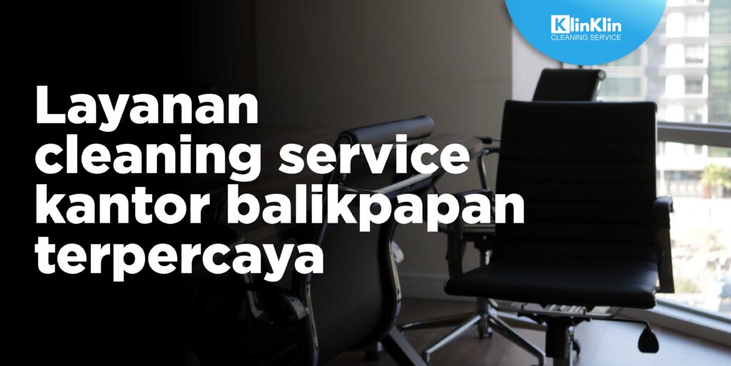 Layanan Cleaning Service Kantor Balikpapan yang Terpercaya