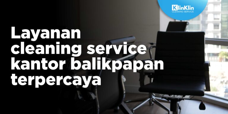 Layanan Cleaning Service Kantor Balikpapan yang Terpercaya