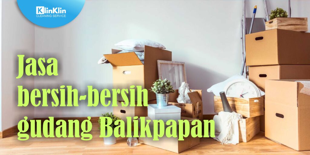 Jasa Bersih-bersih Gudang Rumah Balikpapan