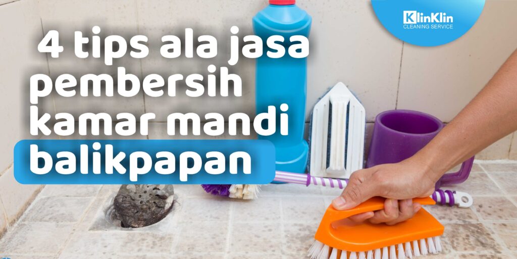 4 Tips ala Jasa Pembersih Kamar Mandi Balikpapan