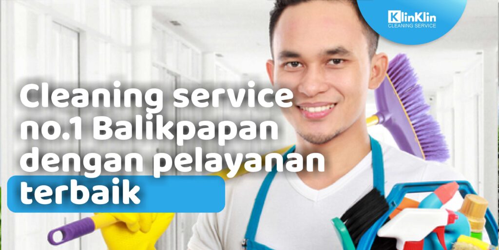 Cleaning Service No.1 Balikpapan dengan Pelayanan Terbaik