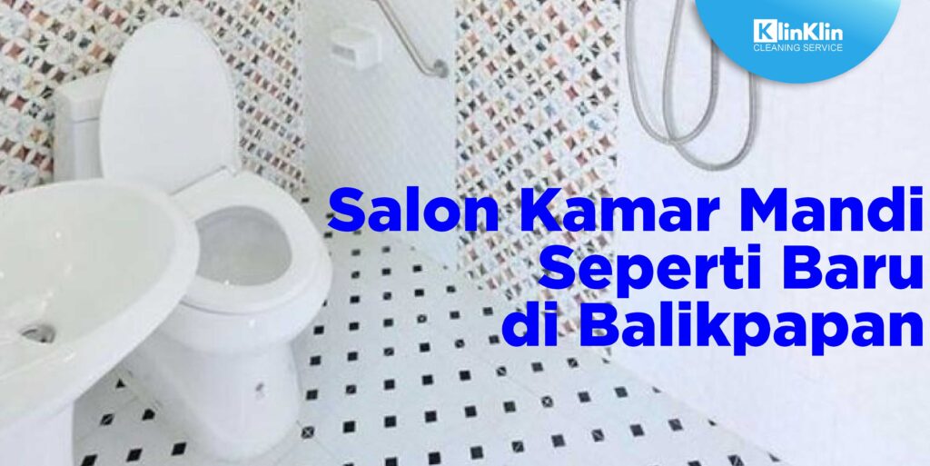 Salon Kamar Mandi Seperti Baru di Balikpapan