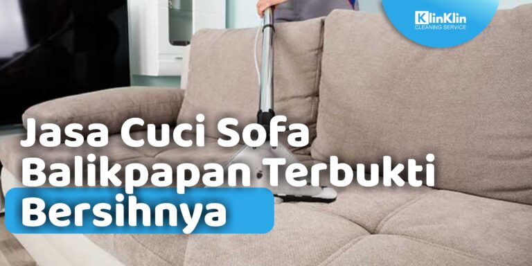 Jasa Cuci Sofa Balikpapan Terbukti Bersihnya