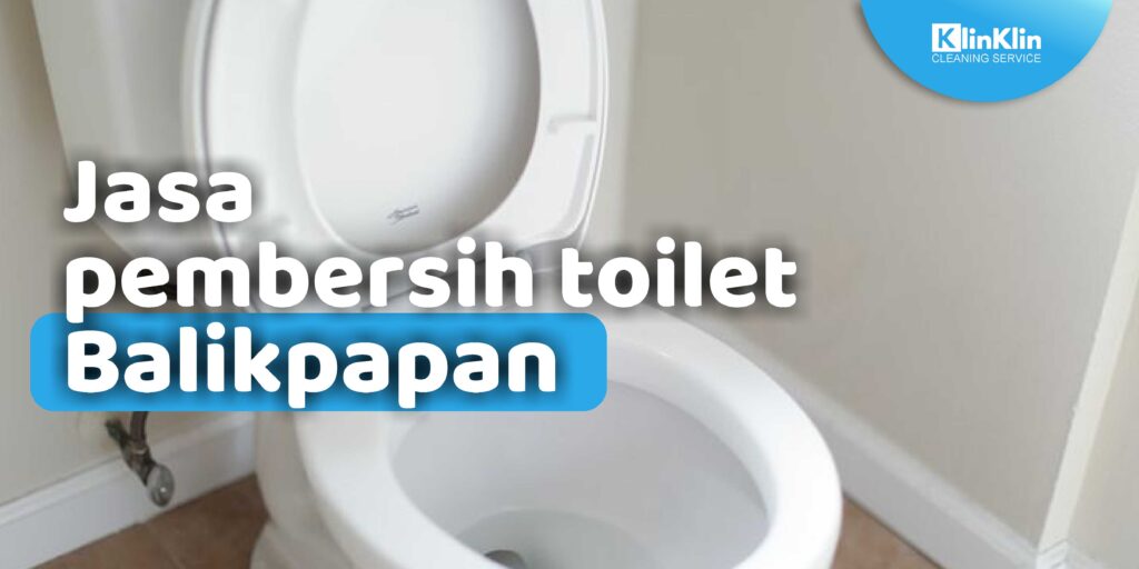 Jasa Pembersih Toilet Balikpapan