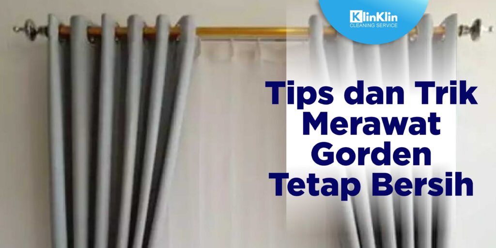 Tips dan Trik Merawat Gorden Tetap Bersih