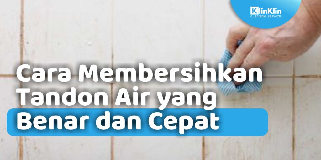 Cara Membersihkan Tandon Air yang Benar dan Cepat