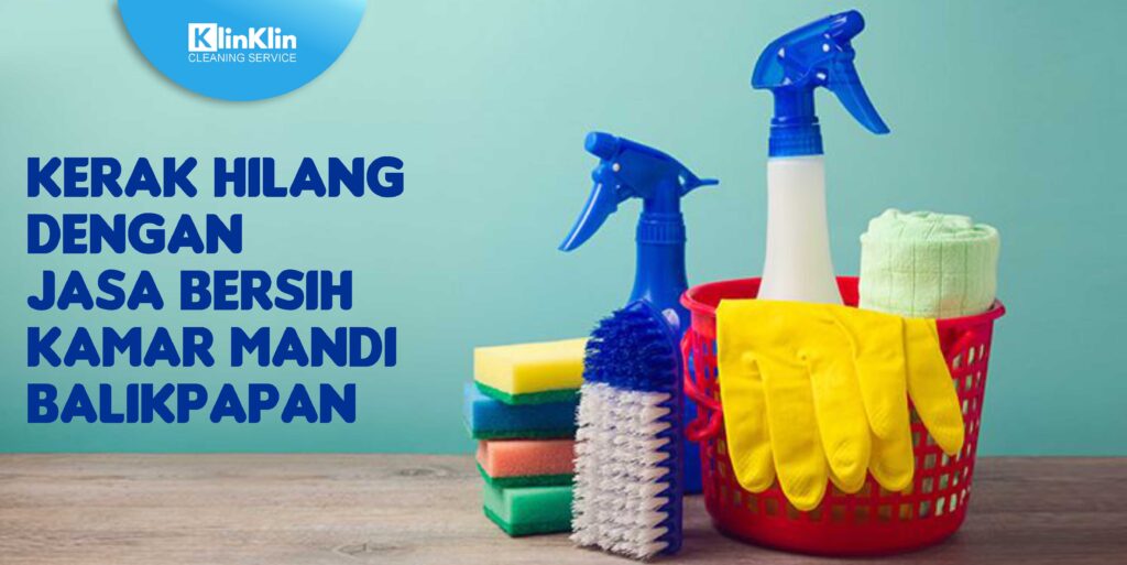 Kerak Hilang dengan Jasa Bersih Kamar Mandi Balikpapan