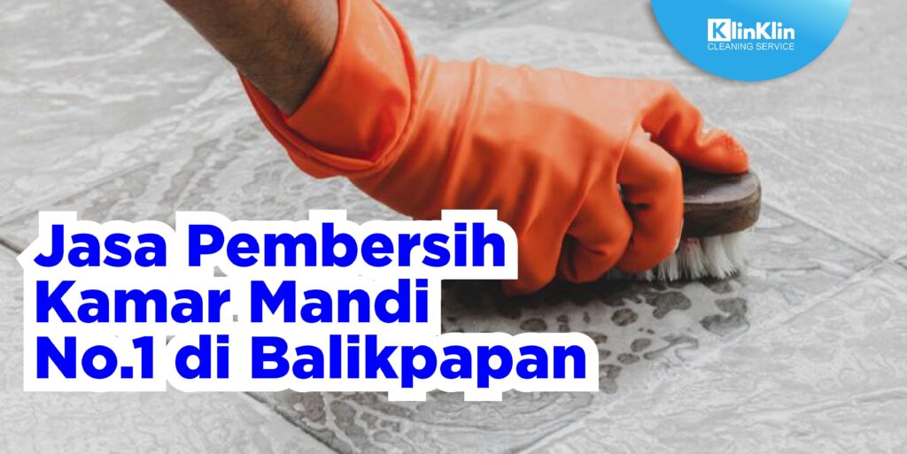 Jasa Pembersih Kamar Mandi No.1 di Balikpapan
