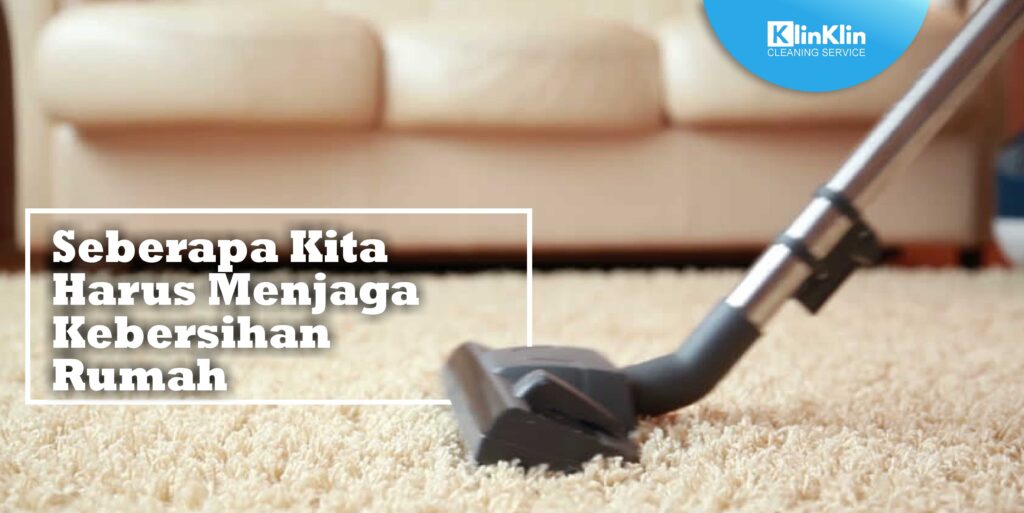 Seberapa Penting Kita Harus Menjaga Kebersihan Rumah