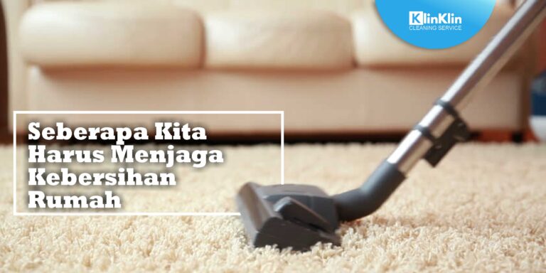 Seberapa Penting Kita Harus Menjaga Kebersihan Rumah