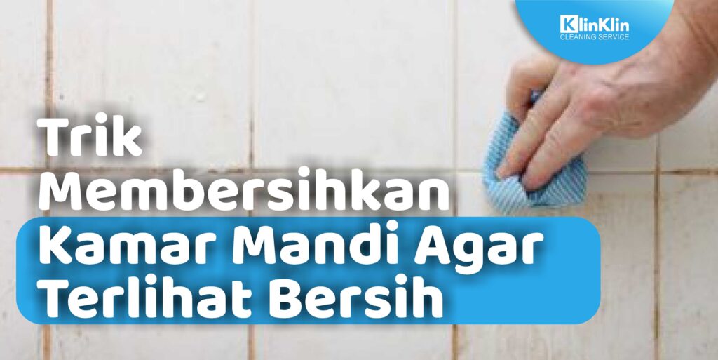 Trik membersihkan Kamar Mandi Agar Terlihat Bersih