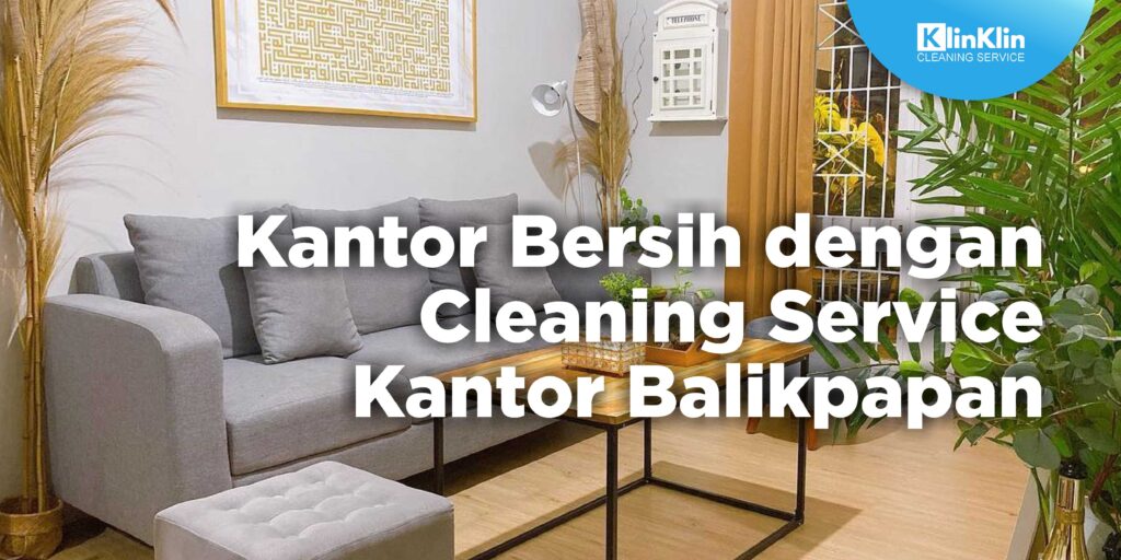 Kantor Bersih dengan Cleaning Service Kantor Balikpapan