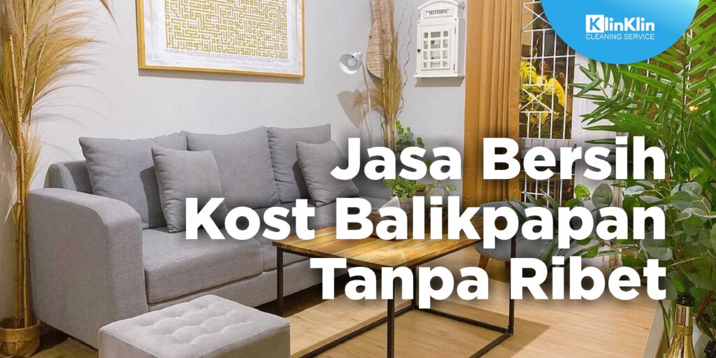 Jasa Bersih Kost Balikpapan Tanpa Ribet