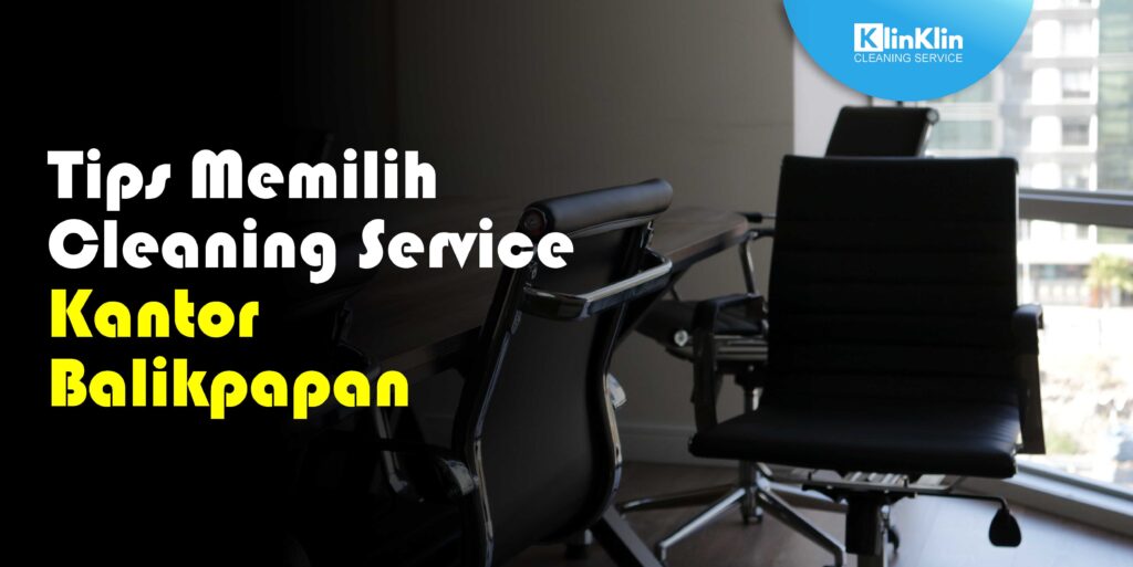 Tips Memilih Cleaning Service Kantor Balikpapan Terpercaya