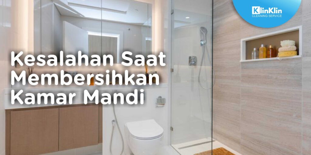 Kesalahan Saat Membersihkan Kamar Mandi