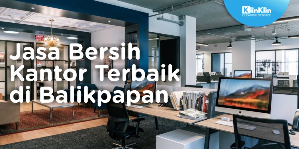Jasa Bersih Kantor Terbaik di Balikpapan
