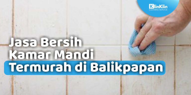Jasa Bersih Kamar Mandi Termurah di Balikpapan