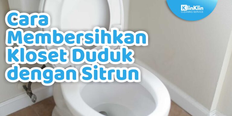 Cara Membersihkan Kloset Duduk dengan Sitrun