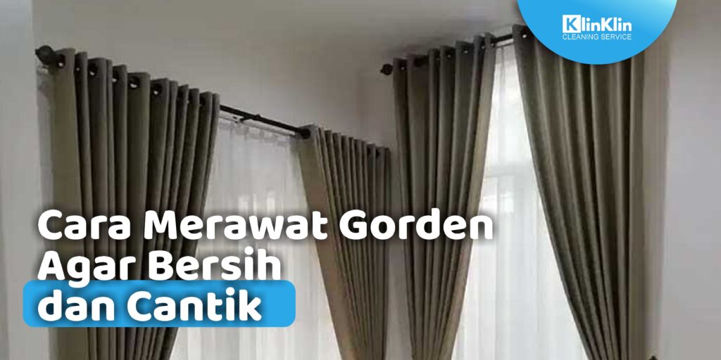 Cara Merawat Gorden Agar Bersih dan Cantik