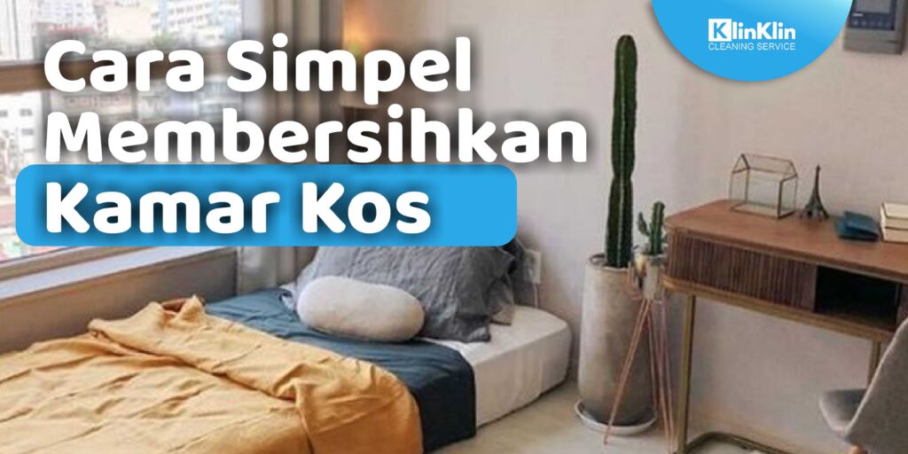 Cara Simpel Membersihkan Kamar Kos