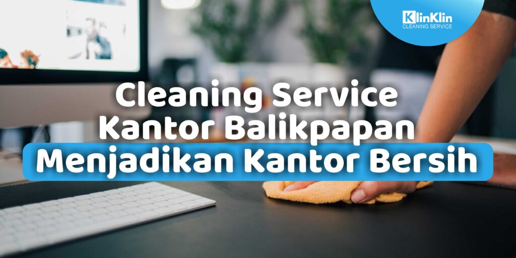 Cleaning Service Kantor Balikpapan
