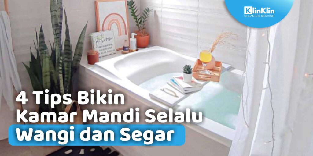 4 Tips Bikin Kamar Mandi Selalu Wangi dan Segar