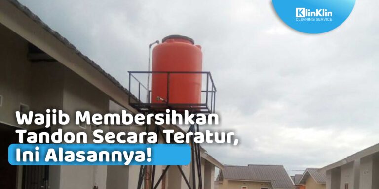Membersihkan Tandon Secara Teratur, Ini Alasannya!