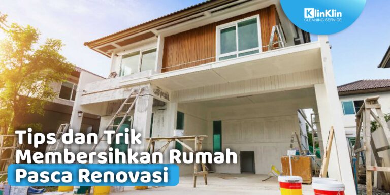Tips dan Trik Membersihkan Rumah Pasca Renovasi