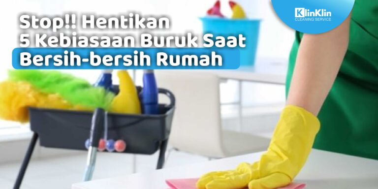 Hentikan 5 Kebiasaan Buruk Saat Bersih-Bersih Rumah