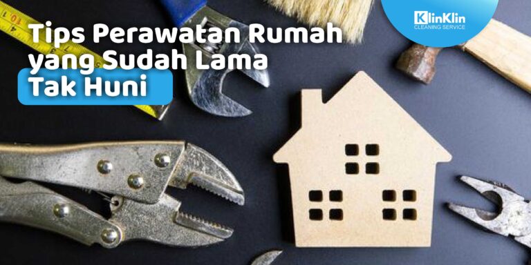 Tips Perawatan Rumah yang Sudah Lama Tak Huni
