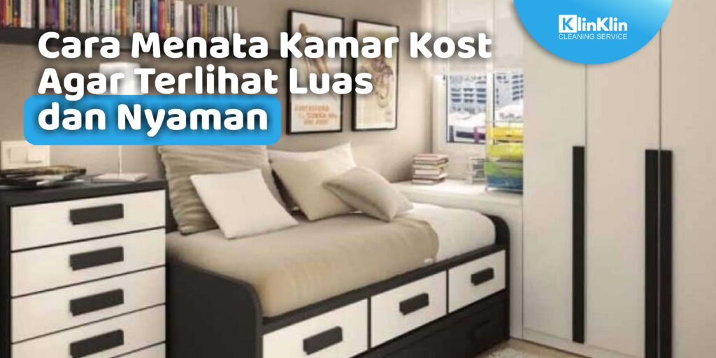 Cara Menata Kamar Kost Agar Terlihat Luas dan Nyaman