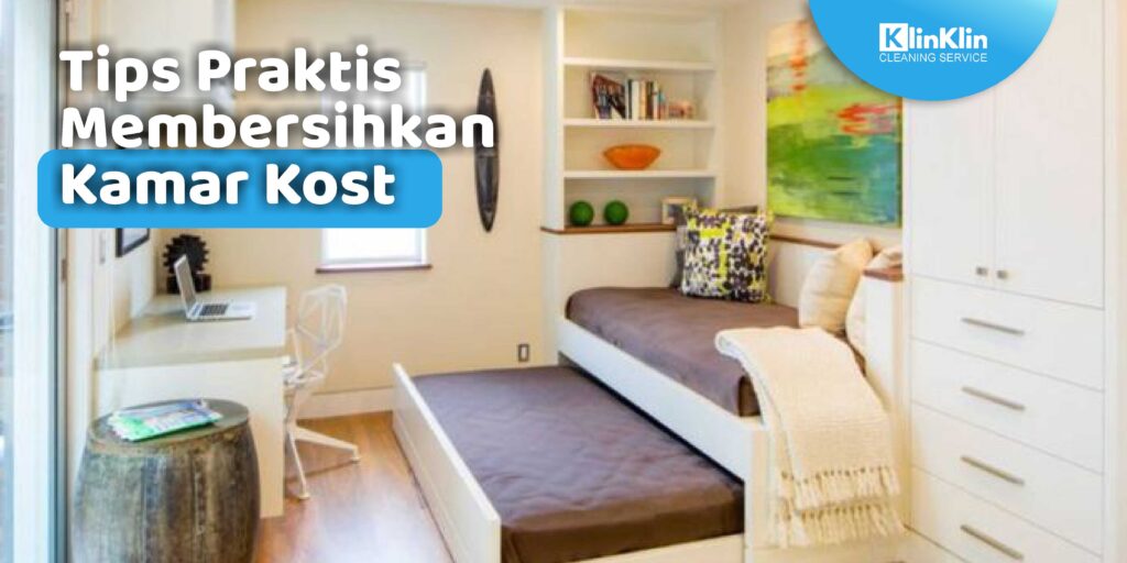 Tips Praktis Membersihkan Kamar Kost