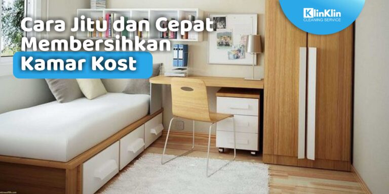 Cara Jitu dan Cepat Membersihkan Kamar Kost