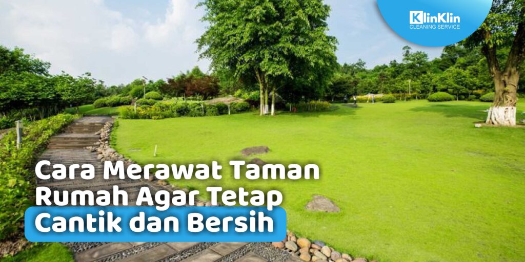 Cara Merawat Taman Rumah Agar Tetap Cantik dan Bersih