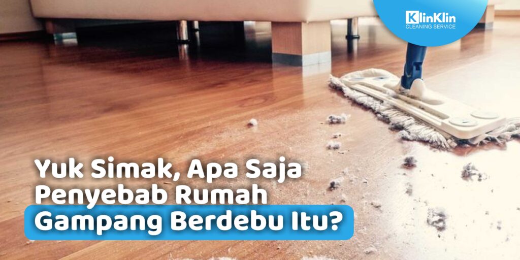 Apa Saja Penyebab Rumah Gampang Berdebu