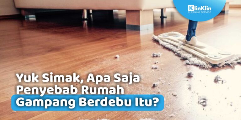 Apa Saja Penyebab Rumah Gampang Berdebu