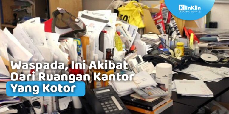 Akibat Dari Ruangan Kantor Yang Kotor