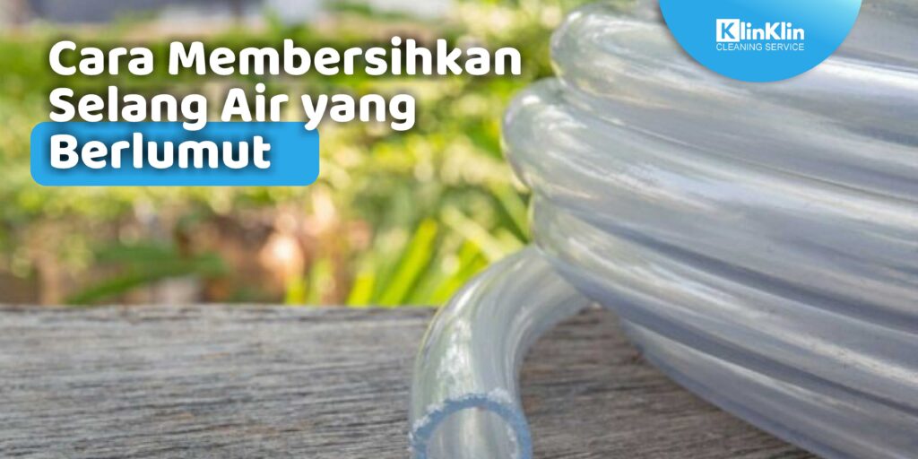 Cara Membersihkan Selang Air yang Berlumut