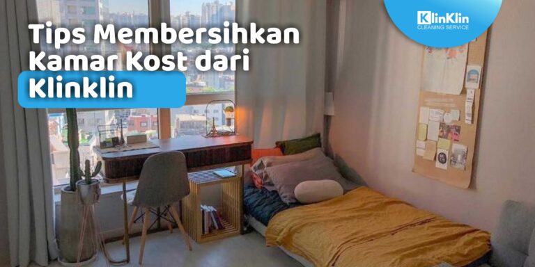 Tips Membersihkan Kamar Kost dari KlinKlin