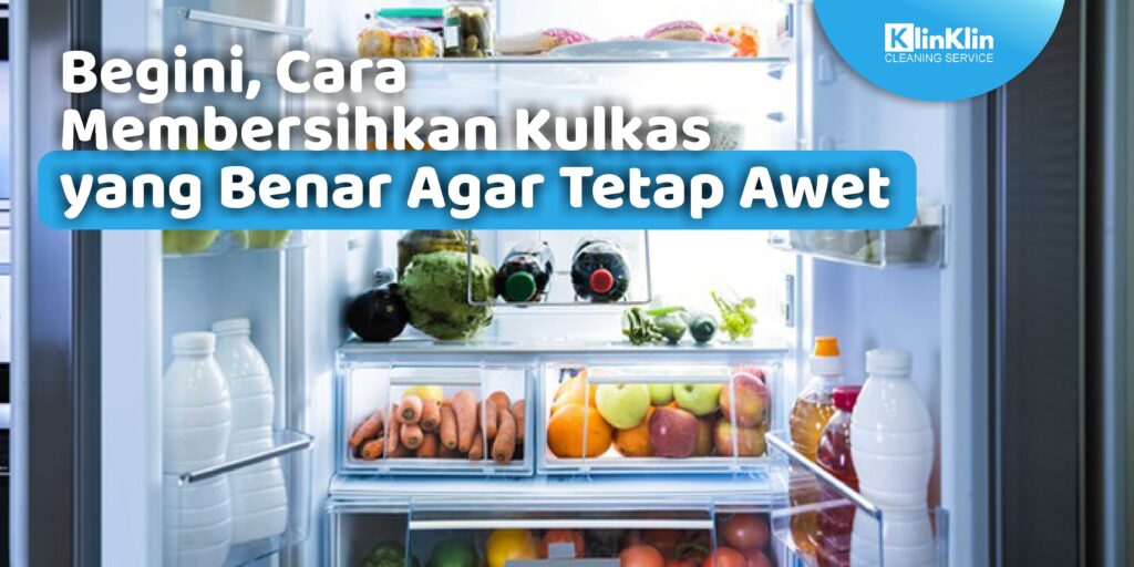 Cara Membersihkan Kulkas yang Benar Agar Tetap Awet