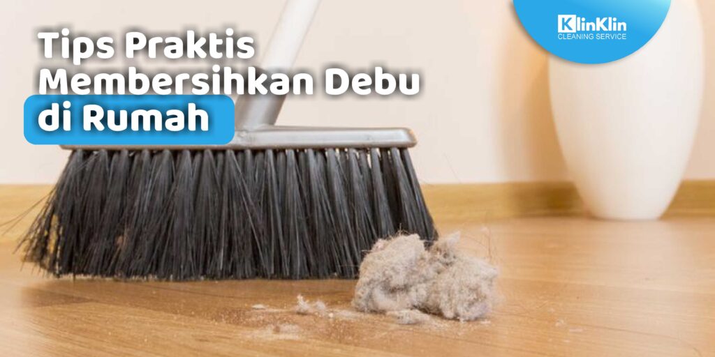 Tips Praktis Membersihkan Debu di Rumah