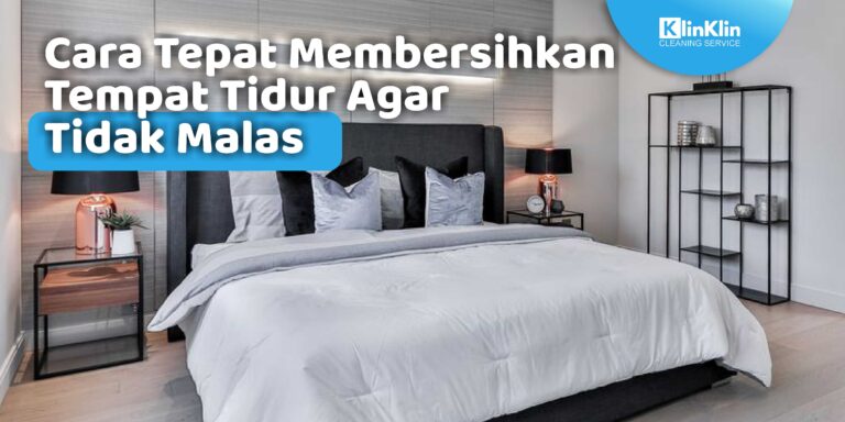 Cara Tepat Membersihkan Tempat Tidur