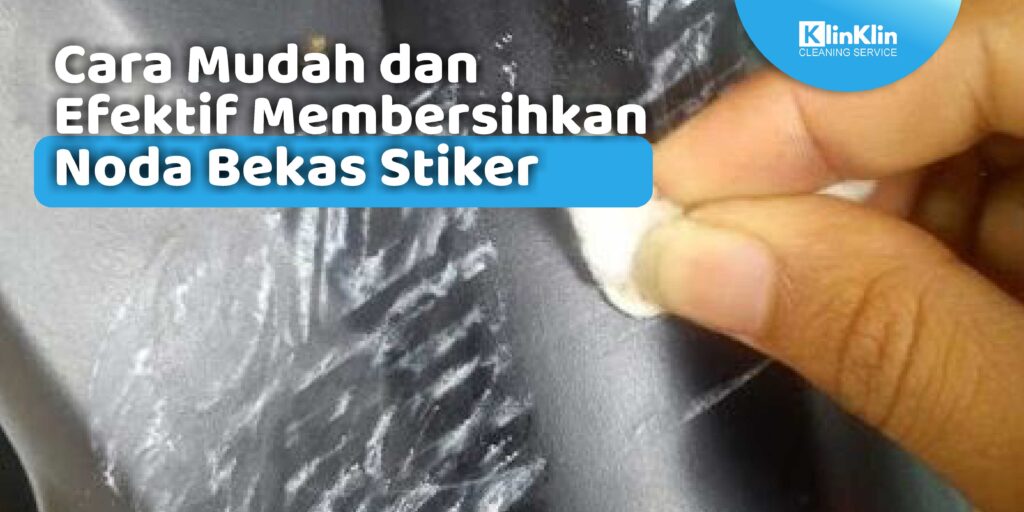 Cara Mudah dan Efektif Membersihkan Noda Bekas Stiker