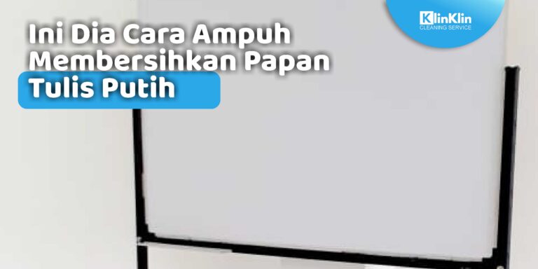 Cara Membersihkan Papan Tulis Putih