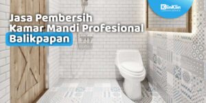 Jasa Pembersih Kamar Mandi Profesional Balikpapan