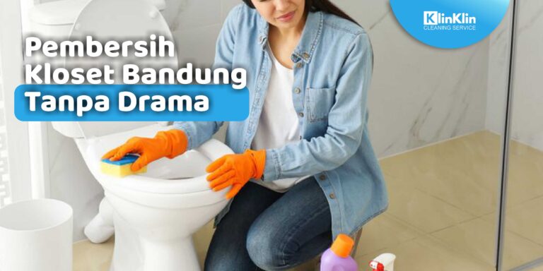 Pembersih Kloset Bandung Tanpa Drama