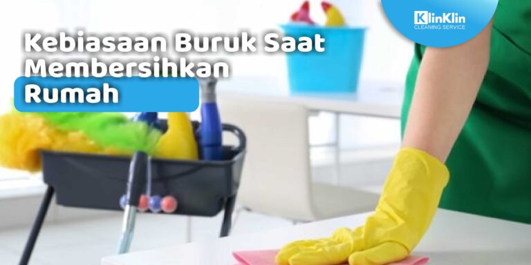 kebiasaan buruk saat membersihkan rumah